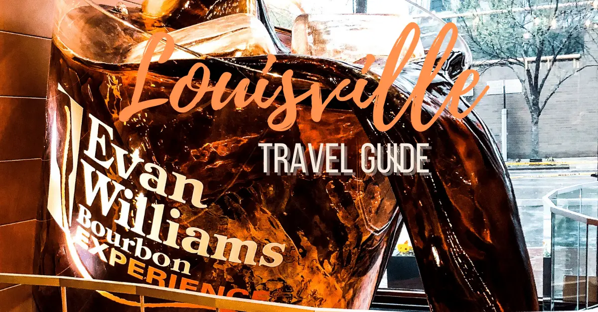 Top 3 Things To Do in Louisville KY: Travel Tips for a Fun Weekend In Bourbon Country