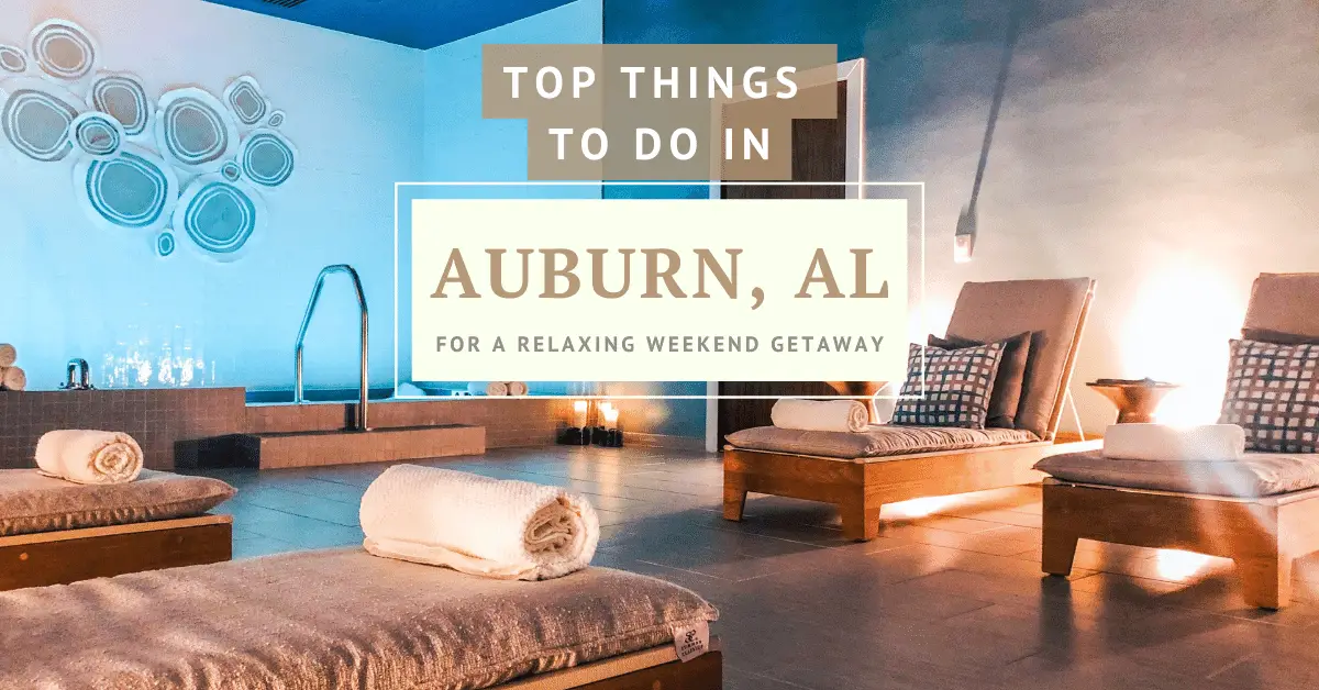 Top Things To Do in Auburn AL for a Relaxing Weekend Getaway