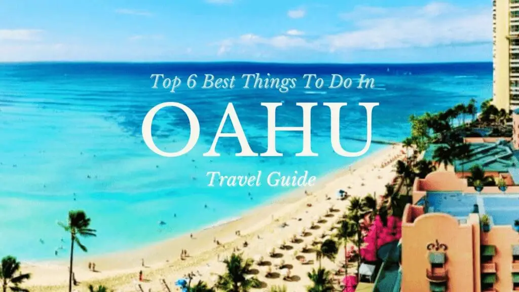 Top 6 best things to do in oahu travel guide with waikiki beach background